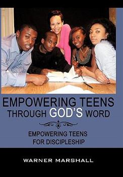 Paperback Empowering Teens Through God's Word!: Empowering Teens For Discipleship Book