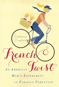 Paperback French Twist: An American Mom's Experiment in Parisian Parenting Book