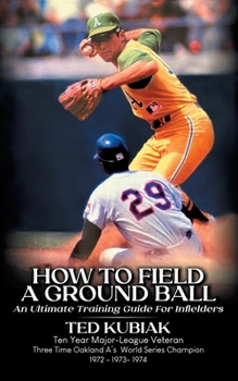 Paperback How to Field a Ground Ball: An Ultimate Guide for Infielders Book