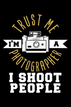 Paperback Trust Me I'm a Photographer I Shoot People: Dot Grid Journal, Diary, Notebook, 6x9 inches with 120 Pages. Book
