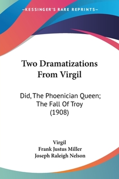 Paperback Two Dramatizations From Virgil: Did, The Phoenician Queen; The Fall Of Troy (1908) Book