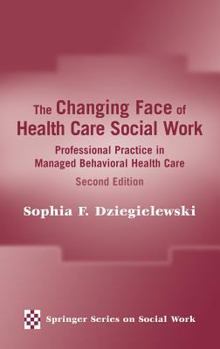 Hardcover The Changing Face of Health Care Social Work: Professional Practice in Managed Behavioral Health Care, Second Edition Book