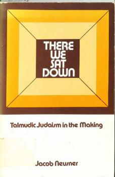 Paperback There We Sat Down: Talmudic Judaism in The Making Book