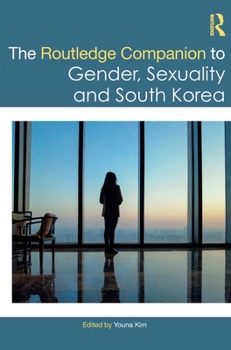 The Routledge Companion to Gender, Sexuality and South Korea