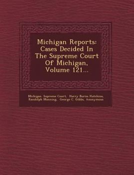 Paperback Michigan Reports: Cases Decided in the Supreme Court of Michigan, Volume 121... Book