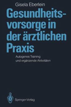 Paperback Gesundheitsvorsorge in Der Ärztlichen PRAXIS: Autogenes Training Und Ergänzende Aktivitäten [German] Book