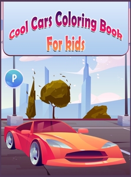 Hardcover Cool Cars Coloring Book For Kids: Beautiful Hand Drawn Supercar Book