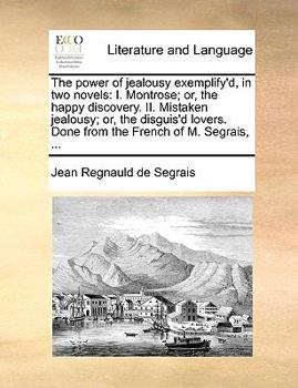 Paperback The Power of Jealousy Exemplify'd, in Two Novels: I. Montrose; Or, the Happy Discovery. II. Mistaken Jealousy; Or, the Disguis'd Lovers. Done from the Book