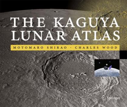 Hardcover The Kaguya Lunar Atlas: The Moon in High Resolution Book