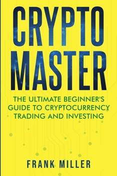 Paperback Crypto Master: The Ultimate Beginner's Guide to Cryptocurrency Trading and Investing Book