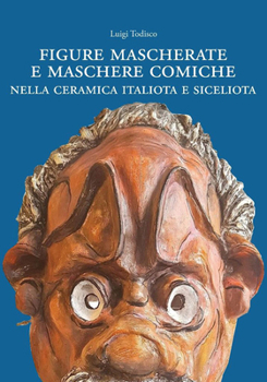 Paperback Figure Mascherate E Maschere Comiche Nella Ceramica Italiota E Siceliota [Italian] Book