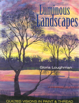 Paperback Luminous Landscapes: Quilted Visions in Paint & Thread Book