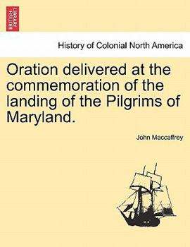 Paperback Oration Delivered at the Commemoration of the Landing of the Pilgrims of Maryland. Book