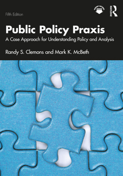 Paperback Public Policy Praxis: A Case Approach for Understanding Policy and Analysis Book