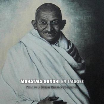 Paperback Mahatma Gandhi en Images: Préface de la Gandhi Research Foundation - tout en couleur [French] Book