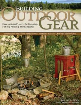 Paperback Building Outdoor Gear, Revised 2nd Edition: Easy-To-Make Projects for Camping, Fishing, Hunting, and Canoeing (Canoe Paddle, Pack Frame, Reflector Ove Book
