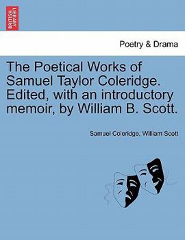 The Poetical Works of Samuel T. Coleridge. Edited, with a critical memoir, by William Michael Rossetti. Illustrated by Thomas Seccombe.