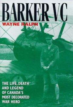 Hardcover BARKER VC, The Life, Death and Legend of Canada's Most Decorated War Hero Book