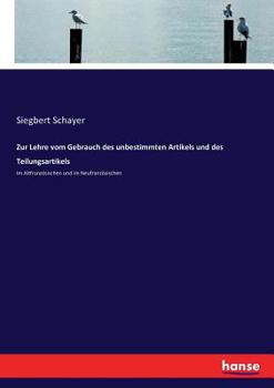 Paperback Zur Lehre vom Gebrauch des unbestimmten Artikels und des Teilungsartikels: Im Altfranzösischen und im Neufranzösischen [German] Book