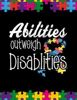 Abilities Outweight Disabilities: Autism Awareness Journal / Notebook wide rule lined 8.5x11' 110 lines pages