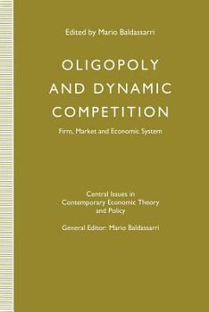 Oligopoly and Dynamic Competition: Firm, Market and Economic System