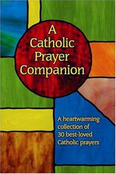 Paperback A Catholic Prayer Companion: A Heartwarming Collection of 30 Best-Loved Catholic Prayers Book