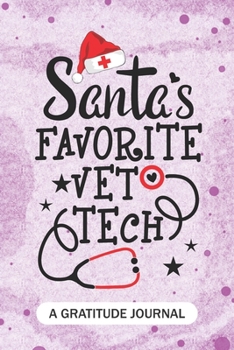 Paperback Santa's Favorite Vet Tech- A Gratitude Journal: Beautiful Gratitude Journal for Veterinary technologist, Vet technician Practitioner, and Animal care Book