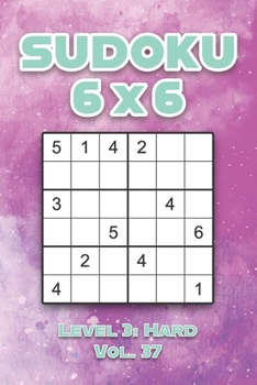 Paperback Sudoku 6 x 6 Level 3: Hard Vol. 37: Play Sudoku 6x6 Grid With Solutions Hard Level Volumes 1-40 Sudoku Cross Sums Variation Travel Paper Log Book