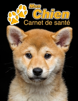 Mon Chien Carnet de santé: Akita Inu | 109 pages 22cm x 28cm | Cahier a Remplir | Vaccinations | Suivi Médical | Visites Vétérinaires | Journal | ... Pour les amoureux des chiens (French Edition)