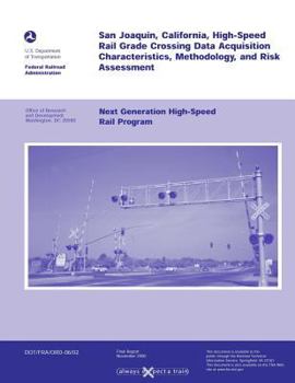 San Joaquin, California, High-Speed Rail Grade Crossing Date Acquisition Characteristics, Methodology, and Risk Assessment: Next Generation High-Speed Rail Program