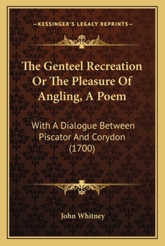 Paperback The Genteel Recreation Or The Pleasure Of Angling, A Poem: With A Dialogue Between Piscator And Corydon (1700) Book