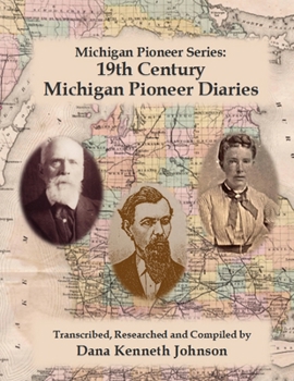 Paperback Nineteenth Century Michigan Diaries: Transcribed, researched and compiled by Dana Kenneth Johnson Book