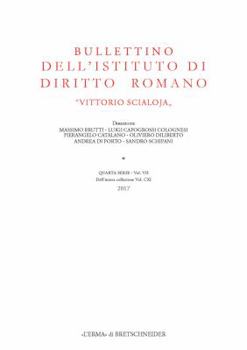 Bullettino Dellistituto Di Diritto Romano 'Vittorio Scialoja': Quarta Serie - Vol. VII. Dellintera Collezione Vol. CXI, 2017