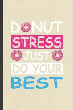 Paperback Donut Stress Just Do Your Best: Funny Blank Lined Notebook/ Journal For Final Exam Test, Grade Student Teacher Tutor, Inspirational Saying Unique Spec Book