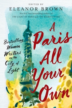 Paperback A Paris All Your Own: Bestselling Women Writers on the City of Light Book