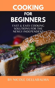 Paperback Cooking for Beginners: Fast and Easy Cooking Solutions for the Newly Independent Book