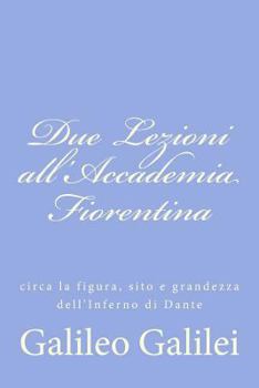 Paperback Due Lezioni all'Accademia Fiorentina: circa la figura, sito e grandezza dell'Inferno di Dante [Italian] Book