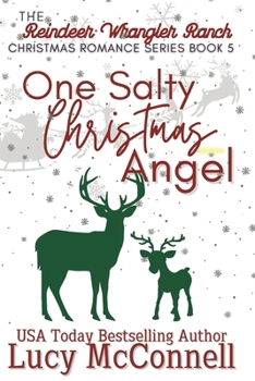 One Salty Christmas Angel: A Christmas Romance Novel (The Reindeer Wrangler Ranch Christmas Romance)