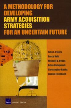 Paperback A Methodology for Developing Army Acquisition Strategies for an Uncertain Future Book