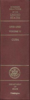 Foreign Relations of the United States, 1958-1960, Volume VI: Cuba