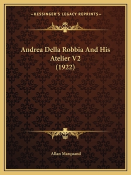 Paperback Andrea Della Robbia And His Atelier V2 (1922) Book