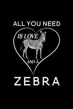 Paperback All You Need Is Love And A Zebra: Blank Lined Journal Notebook, 6" x 9", Zebra journal, Zebra notebook, Ruled, Writing Book, Notebook for Zebra lovers Book