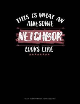 Paperback This Is What an Awesome Neighbor Looks Like: Graph Paper Notebook - 1/2 Inch Squares Book