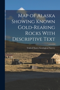 Paperback Map of Alaska Showing Known Gold-Rearing Rocks With Descriptive Text Book