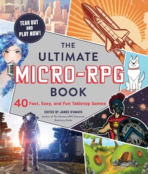 Paperback The Ultimate Micro-RPG Book: 40 Fast, Easy, and Fun Tabletop Games Book