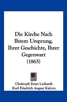 Paperback Die Kirche Nach Ihrem Ursprung, Ihrer Geschichte, Ihrer Gegenwart (1865) [German] Book