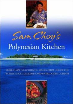 Hardcover Sam Choy's Polynesian Kitchen: More Than 150 Authentic Dishes from One of the World's Most Delicious and Overlooked Cuisines Book