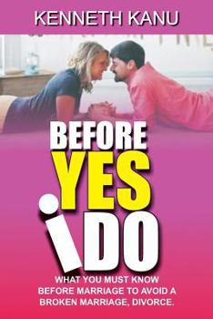 Paperback Before Yes I Do?: What You Must Know Before Marriage to Avoid a Broken Marriage, Divorce. Book