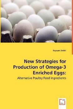 New Strategies for Production of Omega-3 Enriched Eggs: Alternative Poultry Feed Ingredients