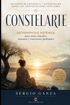 CONSTELARTE: Lectohipnosis sistémica para sanar vínculos, síntomas y emociones profundas (Spanish Edition)